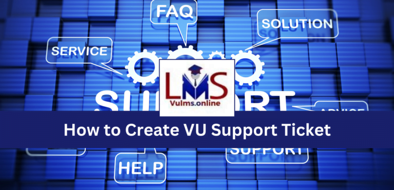 How to Create VU Support Ticket at the Virtual University of Pakistan Support System